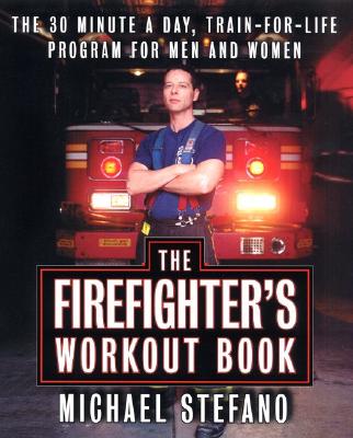 The Firefighter's Workout Book: The 30 Minute a Day Train-for-Life Program for Men and Women