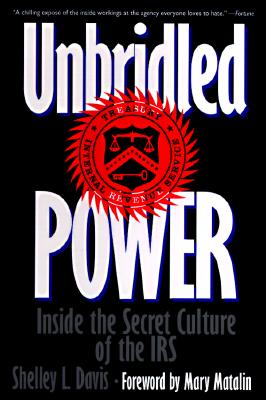 Unbridled Power: Inside the Secret Culture of the IRS
