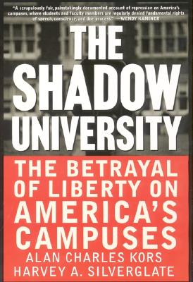 The Shadow University: The Betrayal Of Liberty On America's Campuses