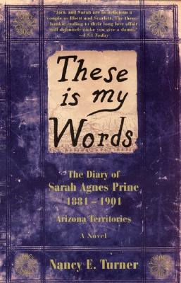 These Is My Words: The Diary of Sarah Agnes Prine, 1881-1901 Arizona Territories