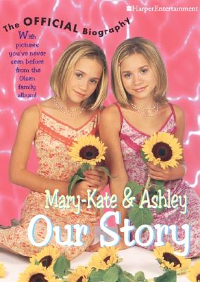 Image for Mary-Kate & Ashley Our Story: Mary-Kate & Ashley Olsen's Official Biography