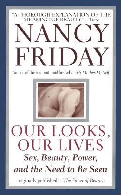 Our Looks/Our Lives: Sex, Beauty, Power, and the Need to Be Seen