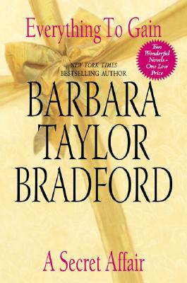 Everything to Gain and A Secret Affair (Two Books in One) Bradford, Barbara Taylor