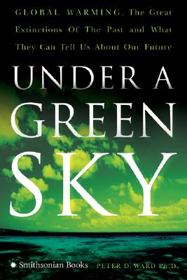 Under a Green Sky: Global Warming, the Mass Extinctions of the Past, and What They Can Tell Us About Our Future