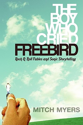 The Boy Who Cried Freebird: Rock & Roll Fables and Sonic Storytelling