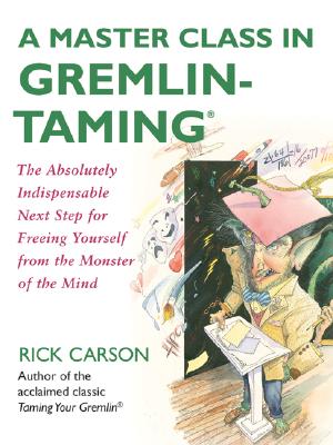 Image for A Master Class in Gremlin-Taming(R): The Absolutely Indispensable Next Step for Freeing Yourself from the Monster of the Mind