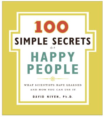 The 100 Simple Secrets of Happy People: What Scientists Have Learned and How You Can Use It