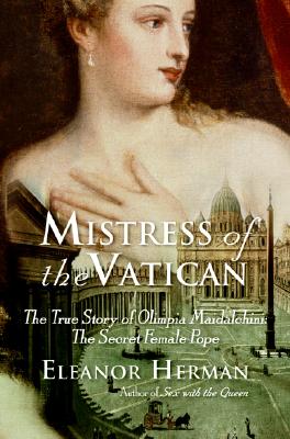 MISTRESS OF THE VATICAN - THE TRUE STORY OF OLIMPIA MAIDALCHINI: THE SECRET FEMALE POPE - BOOK CLUB EDITION