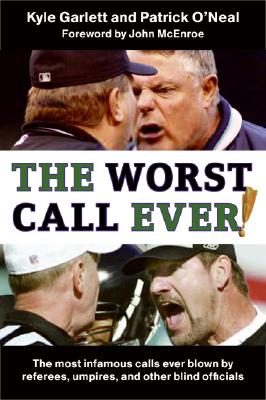 Worst Call Ever!: The Most Infamous Calls Ever Blown by Referees, Umpires, and Other Blind Officials