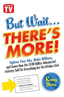But Wait . There's More!: Tighten Your Abs, Make Millions, and Learn How the $100 Billion Infomercial Industry Sold Us Everything But the Kitche