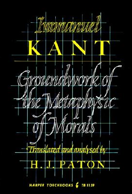 GROUNDWORK OF THE METAPHYSIC OF MORALS : TRANSLATED AND ANALYSED BY H.J. PATON