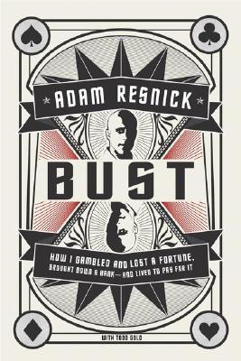 Bust: How I Gambled and Lost a Fortune, Brought Down a Bank--and Lived to Pay for It