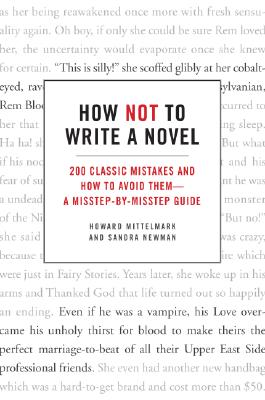 How Not to Write a Novel: 200 Classic Mistakes and How to Avoid Them--A Misstep-by-Misstep Guide