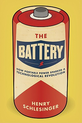 The Battery: How Portable Power Sparked a Technological Revolution