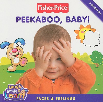 Peekaboo, Baby!: Faces & Feelings (Fisher-price; Laugh, Smile & Learn)