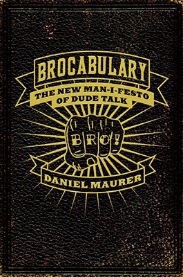 Brocabulary: The New Man-i-festo of Dude Talk