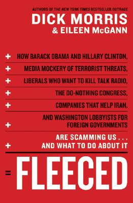 Fleeced: How Barack Obama, Media Mockery of Terrorist Threats, Liberals Who Want to Kill Talk Radio, the Do-Nothing Congress, Companies That Help Iran, and Washington Lobbyists for Foreign Governments Are Scamming Us . and What to Do About It