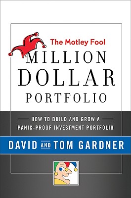 Motley Fool Million Dollar Portfolio: How to Build and Grow a Panic-Proof Investment Portfolio