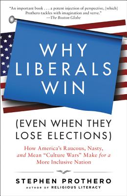 Why Liberals Win (Even When They Lose Elections): How America's Raucous, Nasty, and Mean 