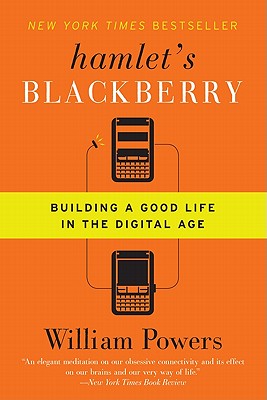 Hamlet's BlackBerry: Building a Good Life in the Digital Age