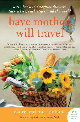 Have Mother, Will Travel: A Mother and Daughter Discover Themselves, Each Other, and the World (P.S.)