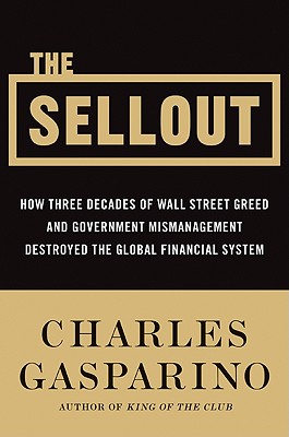 Image for The Sellout: How Three Decades of Wall Street Greed and Government Mismanagement Destroyed the Global Financial System