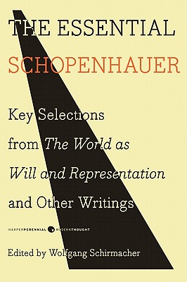 The Essential Schopenhauer: Key Selections from The World As Will and Representation and Other Writings (Harper Perennial Modern Thought)