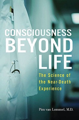 Consciousness Beyond Life The Science of the Near-Death Experience