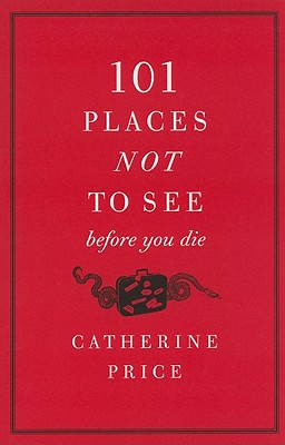 101 Places Not to See Before You Die