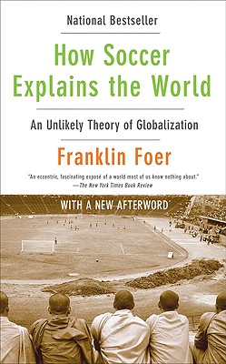 Image for How Soccer Explains the World: An Unlikely Theory of Globalization