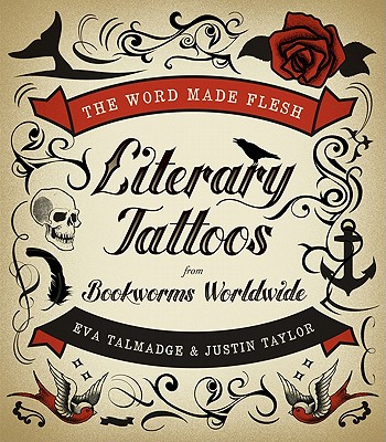 Image for The Word Made Flesh: Literary Tattoos from Bookworms Worldwide