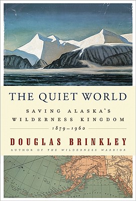 Image for The Quiet World  Saving Alaska's Wilderness Kingdom, 1879-1960