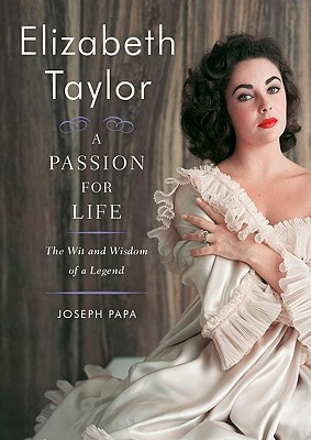 ELIZABETH TAYLOR - A PASSION FOR LIFE: THE WIT AND WISDOM OF A LEGEND