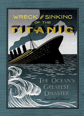 Wreck and Sinking of the Titanic: The Ocean's Great Disaster