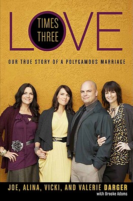 LOVE TIMES THREE - OUR TRUE STORY OF A POLYGAMOUS MARRIAGE