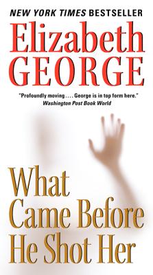 What Came Before He Shot Her (A Lynley Novel)