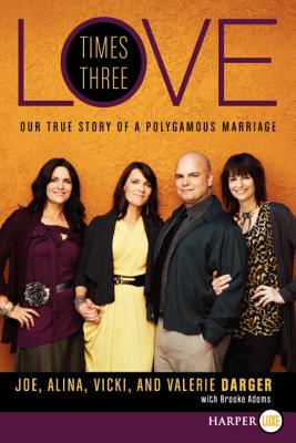 Love Times Three: Our True Story of a Polygamous Marriage