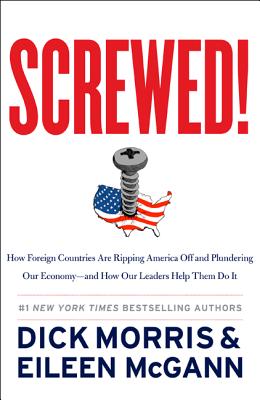 Screwed!: How Foreign Countries Are Ripping America Off and Plundering Our Economy-and How Our Leaders Help Them Do It