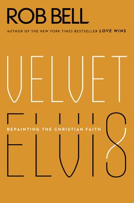 Image for Velvet Elvis: Repainting the Christian Faith Velvet Elvis: Repainting the Christian Faith