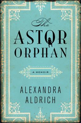 The Astor Orphan: A Memoir Image for The Astor Orphan: A Memoir