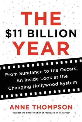 The $11 Billion Year: From Sundance to the Oscars, an Inside Look at the Changing Hollywood System (Inscribed)