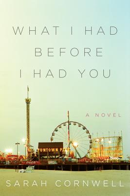 What I Had Before I Had You: A Novel