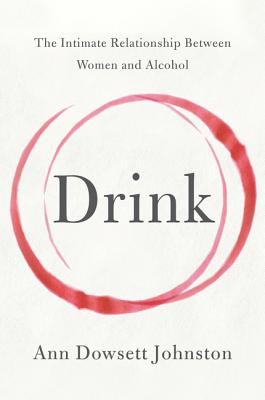Image for Drink: The Intimate Relationship Between Women and Alcohol Drink: The Intimate Relationship Between Women and Alcohol