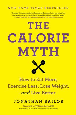 Image for The Calorie Myth: How to Eat More, Exercise Less, Lose Weight, and Live Better