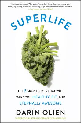 Image for SuperLife: The 5 Simple Fixes That Will Make You Healthy, Fit, and Eternally Awesome