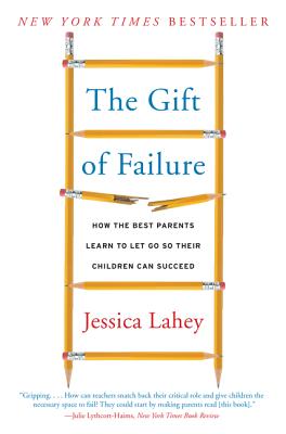 Gift of Failure: How the Best Parents Learn to Let Go So Their Children Can Succeed