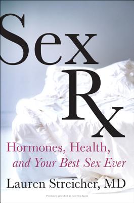 SEX RX : HORMONES, HEALTH, AND YOUR BEST SEX EVER
