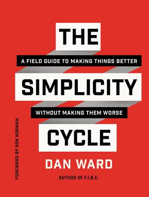 The Simplicity Cycle: A Field Guide to Making Things Better Without Making Them Worse