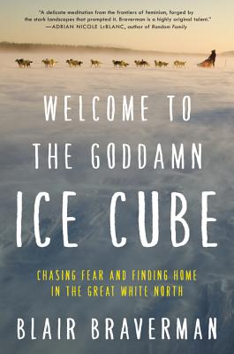 Image for Welcome to the Goddamn Ice Cube: Chasing Fear and Finding Home in the Great White North