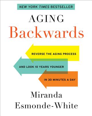 Aging Backwards: Updated and Revised Edition: Reverse the Aging Process and Look 10 Years Younger in 30 Minutes a Day